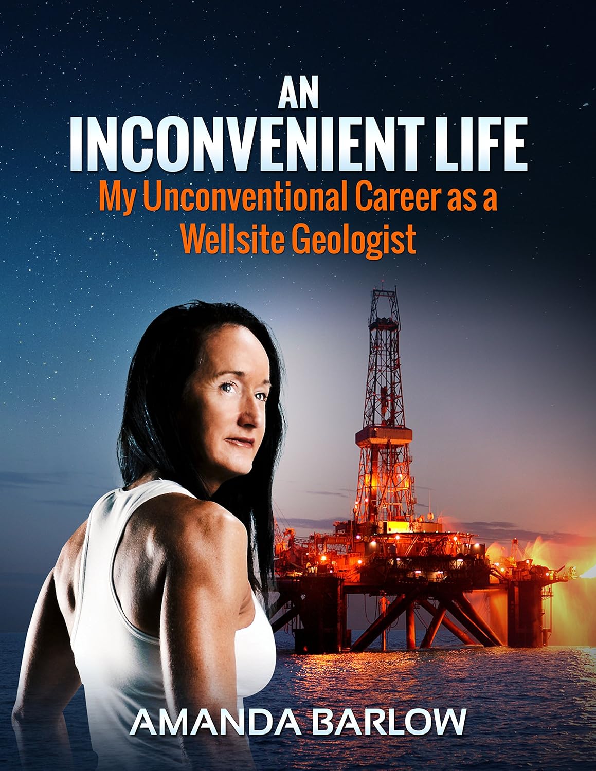 An Inconvenient Life: My Unconventional Career as a Wellsite Geologist