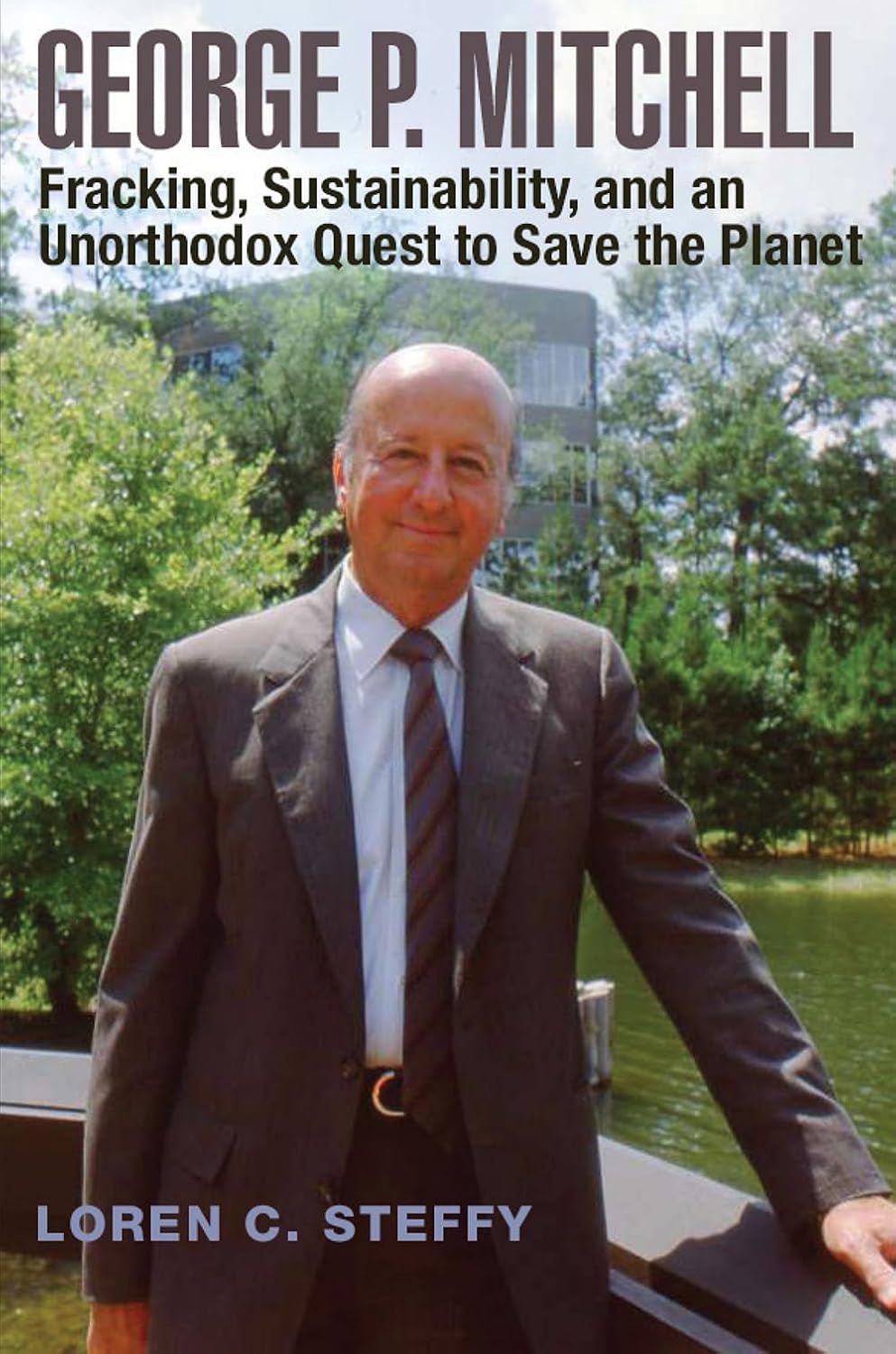 George P. Mitchell: Fracking, Sustainability, and an Unorthodox Quest to Save the Planet (Volume 26) (Kenneth E. Montague Series in Oil and Business History)