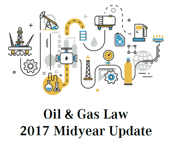 Oil and Gas 2017 Midyear Update 1 oil and gas law 2017 midyear